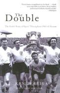 The Double: The Inside Story of Spurs' Triumphant 1960-61 Season di Ken Ferris edito da Mainstream Publishing Company