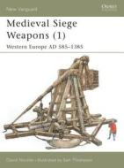Medieval Siege Weapons di David Nicolle edito da Bloomsbury Publishing PLC