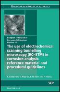 The Use of Electrochemical Scanning Tunnelling Microscopy (Ec-Stm) in Corrosion Analysis: Reference Material and Procedu di R. Lindstrom, V. Maurice, L. Klein edito da WOODHEAD PUB