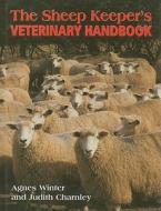 The Sheep Keeper's Veterinary Handbook di Judith Charnley, Agnes C. Winter edito da The Crowood Press Ltd