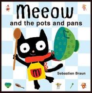 Meeow and the Pots and Pans di Sebastien Braun edito da Boxer Books