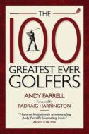 The 100 Greatest Ever Golfers di Andy Farrell edito da Elliott & Thompson Limited