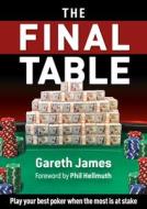 The Final Table: Play Your Best Poker When It Matters Most di Gareth James edito da D&B PUB