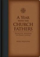 A Year with the Church Fathers di Mike Aquilina edito da Saint Benedict Press