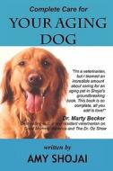 Complete Care For Your Aging Dog di Amy Shojai edito da Who Dares Wins
