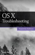 OS X Troubleshooting (Yosemite Edition) di Diane Yee edito da Questing Vole Press