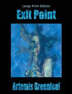 Exit Point: Large Print Edition di Artemis Greenleaf edito da BLACK MARE BOOKS