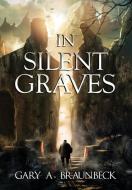 In Silent Graves di Gary A. Braunbeck edito da JournalStone