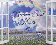 Heaven Sent Kisses di Nanette M. Buchanan edito da I PEN BOOKS