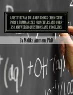 A Better Way to Learn Redox Chemistry Part 1: Summarized Principles and Over 250 Answered Questions and Problems: Electrochemistry Part 1: Summarized di Malika Ammam edito da Createspace Independent Publishing Platform