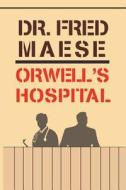 Orwell's Hospital di Dr Fred Maese edito da Createspace Independent Publishing Platform