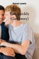 Too quickly (Gay Story) di Karen Lewis edito da Karen Lewis