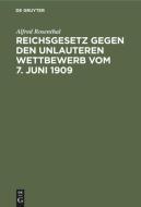 Reichsgesetz gegen den unlauteren Wettbewerb vom 7. Juni 1909 di Alfred Rosenthal edito da De Gruyter