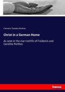 Christ in a German Home di Clemens Theodor Perthes edito da hansebooks