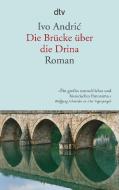 Die Brücke über die Drina di Ivo Andric edito da dtv Verlagsgesellschaft