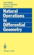 Natural Operations in Differential Geometry di Ivan Kolar, Peter W. Michor, Jan Slovak edito da Springer Berlin Heidelberg