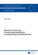 Monetäre Anreize und Finanzierungsmöglichkeiten zur Optimierung des Bodenschutzes di Anke Anger edito da Lang, Peter GmbH