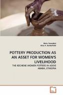 POTTERY PRODUCTION AS AN ASSET FOR WOMEN'S LIVELIHOOD di Mulu Yeneabat, Alice K. Butterfield edito da VDM Verlag