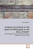 Exegesis According to the Rules of Philosophy or the Rule of Faith? di Tatiana Krapivina edito da VDM Verlag