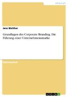 Grundlagen des Corporate Branding. Die Führung einer Unternehmensmarke di Jens Walther edito da GRIN Publishing
