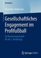 Gesellschaftliches Engagement im Profifußball di Maximilian Waldvogel edito da Springer Fachmedien Wiesbaden