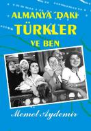 Almanya`daki Türkler ve Ben di Memet Aydemir edito da Books on Demand
