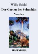 Der Garten des Schuchân di Willy Seidel edito da Hofenberg