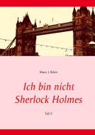 Ich bin nicht Sherlock Holmes di Maxx J. Eden edito da Books on Demand