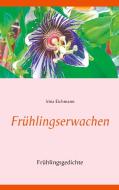 Frühlingserwachen di Irina Eichmann edito da Books on Demand