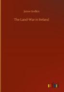 The Land-War in Ireland di James Godkin edito da Outlook Verlag