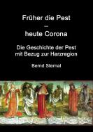 Früher die Pest - heute Corona di Bernd Sternal edito da Books on Demand