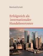 Erfolgreich als internationaler Handelsvertreter di Reinhold Schütt edito da Books on Demand