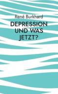 Depression und was jetzt? di René Burkhard edito da Books on Demand