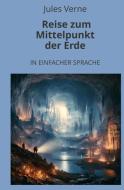 Reise zum Mittelpunkt der Erde: In Einfacher Sprache di Jules Verne edito da adlima GmbH