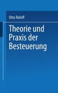 Theorie und Praxis der Besteuerung di Otto Roloff edito da VS Verlag für Sozialwissenschaften