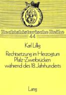 Rechtsetzung im Herzogtum Pfalz-Zweibrücken während des 18. Jahrhunderts di Karl Lillig edito da Lang, Peter GmbH