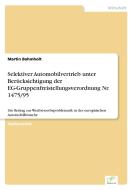 Selektiver Automobilvertrieb unter Berücksichtigung der EG-Gruppenfreistellungsverordnung Nr. 1475/95 di Martin Bohmholt edito da Diplom.de
