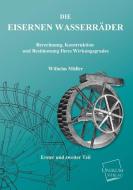 Die Eisernen Wasserräder di Wilhelm Müller edito da UNIKUM