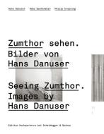 Zumthor sehen. Bilder von Hans Danuser di Kobi Gantenbein, Philip Ursprung edito da Scheidegger & Spiess
