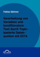 Verarbeitung von Variablen und konditionalen Text durch Topic-basierte Datenquellen mit DITA di Tobias Gärtner edito da Igel Verlag