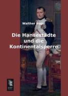 Die Hansestädte und die Kontinentalsperre di Walther Vogel edito da EHV-History