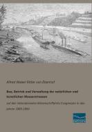 Bau, Betrieb und Verwaltung der natürlichen und künstlichen Wasserstrassen di Alfred Weber Ritter von Ebenhof edito da Fachbuchverlag Dresden