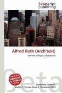 Alfred Roth (Architekt) edito da Betascript Publishing