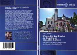 Wenn die Saalkirche zu Ingelheim erzählen könnte di Ernst L. Fellechner edito da Fromm Verlag