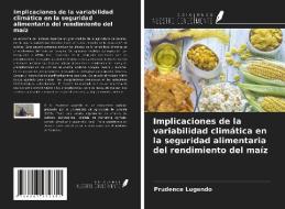Implicaciones de la variabilidad climática en la seguridad alimentaria del rendimiento del maíz di Prudence Lugendo edito da Ediciones Nuestro Conocimiento