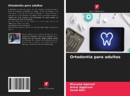 Ortodontia para adultos di Bhavana Agarwal, Ankur Aggarwal, Sonal Attri edito da Edições Nosso Conhecimento