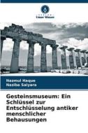 Gesteinsmuseum: Ein Schlüssel zur Entschlüsselung antiker menschlicher Behausungen di Nazmul Haque edito da Verlag Unser Wissen