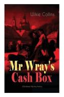 Mr Wray's Cash Box (Christmas Mystery Series): From the prolific English writer, best known for The Woman in White, Arma di Wilkie Collins edito da E ARTNOW