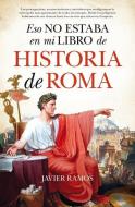 Eso No Estaba En Mi Libro de Historia de Roma di Javier Ramos edito da ALMUZARA