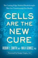 Cells Are the New Cure di L. edito da BENBELLA BOOKS